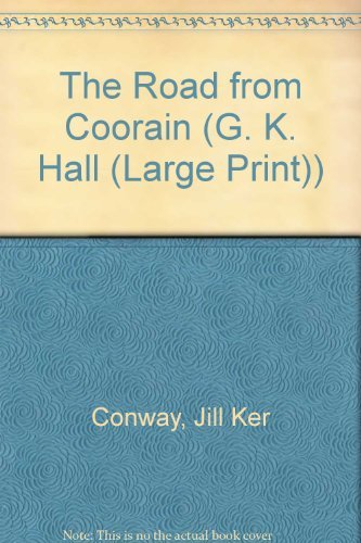 The Road from Coorain: Recollections of a Harsh and Beautiful Journey to Adulthood (G K Hall Large Print Book Series) (9780816152049) by Conway, Jill Ker