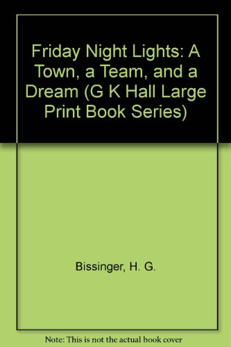 Friday Night Lights: A Town, a Team, and a Dream (G K Hall Large Print Book Series) (9780816152377) by Bissinger, H. G.