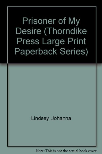 Prisoner of My Desire (Thorndike Press Large Print Paperback Series) (9780816154609) by Lindsey, Johanna