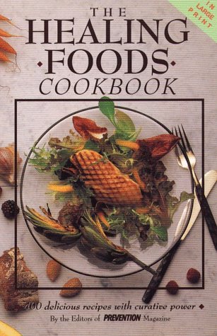 Stock image for The Healing Foods Cookbook in Large Print : 400 Delicious Recipes with Curative Power for sale by Better World Books