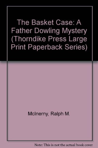 The Basket Case: A Father Dowling Mystery (Thorndike Press Large Print Paperback Series) (9780816155699) by McInerny, Ralph M.