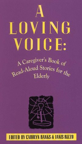 Stock image for A Loving Voice : A Caregiver's Book of Read-Aloud Stories for the Elderly for sale by Better World Books