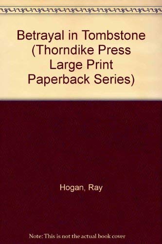 Betrayal in Tombstone (Thorndike Press Large Print Paperback Series) (9780816156252) by Hogan, Ray