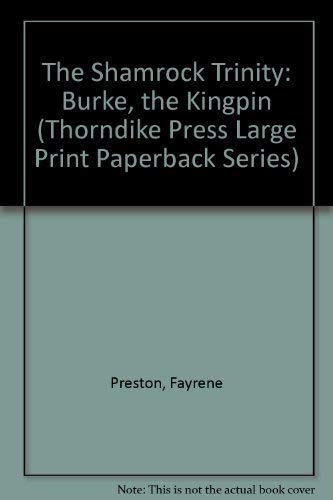 The Shamrock Trinity: Burke, the Kingpin (Thorndike Press Large Print Paperback Series) (9780816156290) by Preston, Fayrene