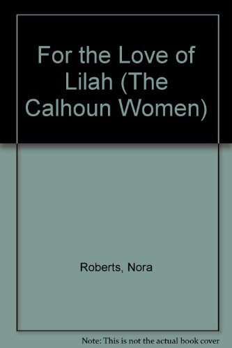 For the Love of Lilah (The Calhoun Women, 3) (9780816157259) by Roberts, Nora