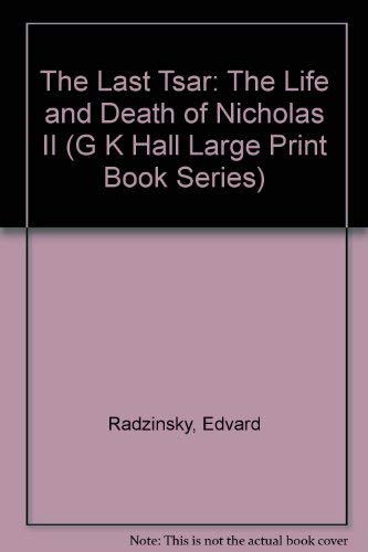 Imagen de archivo de The Last Tsar: The Life and Death of Nicholas II (G K Hall Large Print Book Series) a la venta por Irish Booksellers