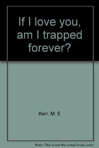 Imagen de archivo de If I love you, am I trapped forever?" a la venta por Hawking Books