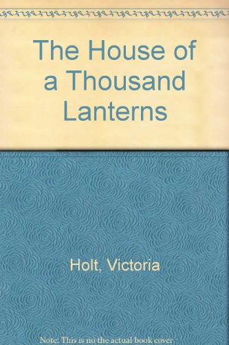 The House of a Thousand Lanterns (9780816162727) by Holt, Victoria; Carr, Philippa