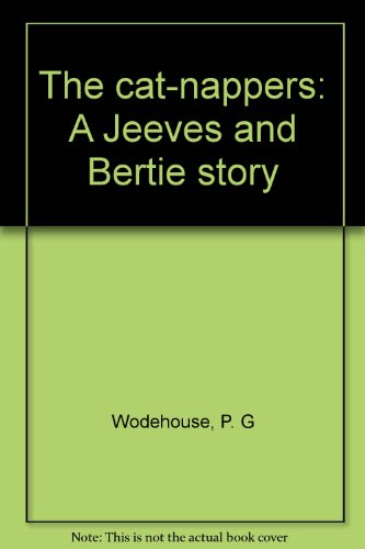 Stock image for The cat-nappers: A Jeeves and Bertie story for sale by Irish Booksellers