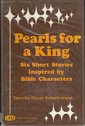 Pearls for a King: Six Short Stories Inspired by Bible Characters (9780816164738) by Scharlemann, Dorothy Hoyer