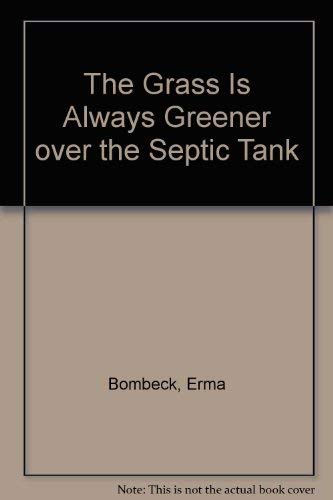 Stock image for The Grass Is Always Greener over the Septic Tank for sale by Better World Books