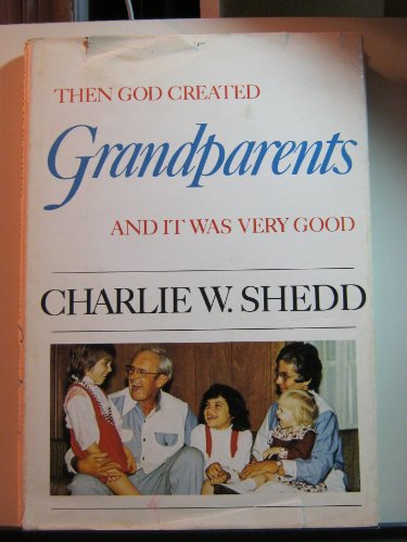 Grandparents: Then God created grandparents and it was very good (9780816165193) by Shedd, Charlie W