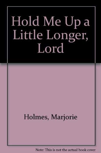 Stock image for Hold Me Up A Little Longer, Lord for sale by a2zbooks