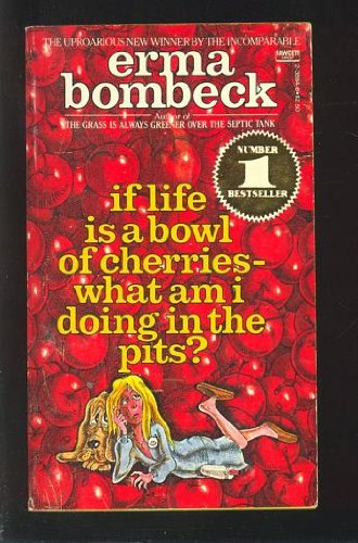 Beispielbild fr If Life Is a Bowl of Cherries, What Am I Doing in the Pits? zum Verkauf von ThriftBooks-Dallas