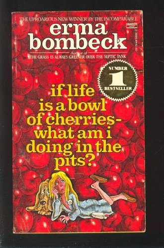 Imagen de archivo de If Life Is a Bowl of Cherries, What Am I Doing in the Pits? a la venta por ThriftBooks-Dallas