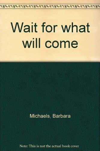 Wait for what will come (9780816167203) by Michaels, Barbara