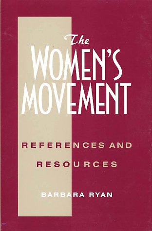 The Women's Movement: References, and Resources (Reference Publications on American Social Movements) (9780816172542) by Ryan, Barbara