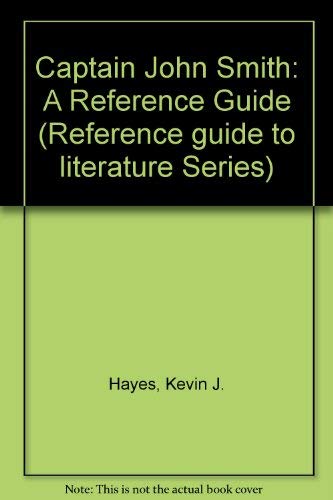 Captain John Smith: A Reference Guide (Reference Publication in Literature) (9780816172757) by Hayes, Kevin J.