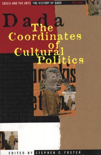 The History of Dada: Dada: the Coordinates of Cultural Politics (Crisis and the Arts) (9780816173549) by Foster, Stephen C.