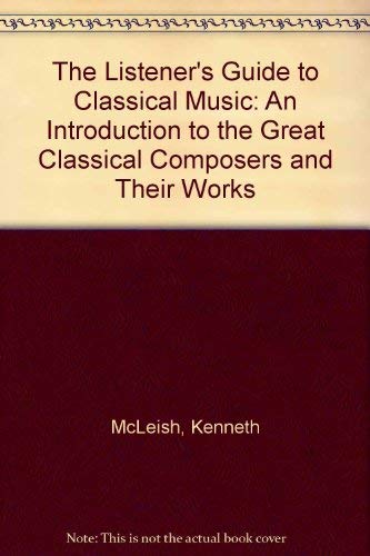 Stock image for The Listener's Guide to Classical Music: An Introduction to the Great Classical Composers and Their Works for sale by SecondSale
