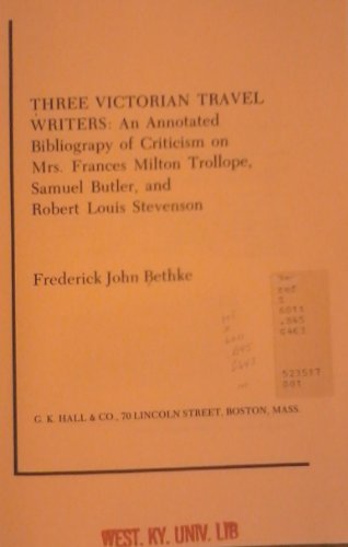 9780816178520: Three Victorian Travel Writers: An Annotated Bibliography of Criticism on Mrs.Francis Milton Trollope, Samuel Butler and Robert Louis Stevenson (Reference guides in literature)