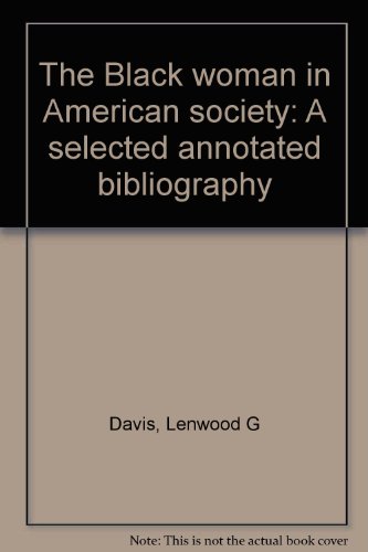 The Black woman in American society: A selected annotated bibliography (9780816178582) by Davis, Lenwood G