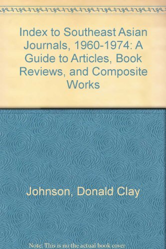 Imagen de archivo de Index to Southeast Asian Journals, 1960-1974: A Guide to Articles, Book Reviews, and Composite Works Johnson, Donald Clay a la venta por CONTINENTAL MEDIA & BEYOND
