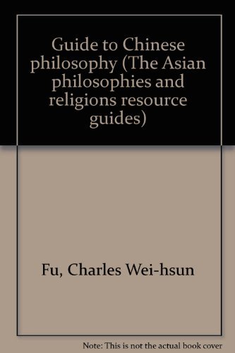 Guide to Chinese Philosophy (The Asian philosophies and religions resource guides) (9780816179015) by Charles Wei-hsun Fu; Wing-tsit Chan