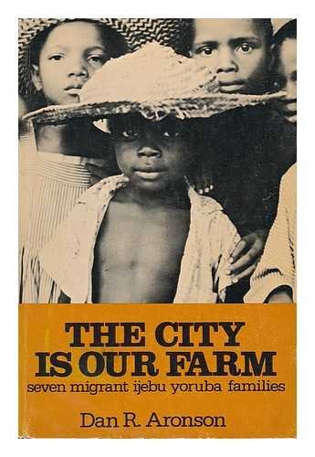 Imagen de archivo de The City is Our Farm: Seven Migrant Ijebu Yoruba Families a la venta por UHR Books