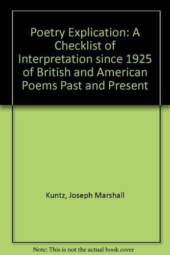 Stock image for Poetry Explication: A Checklist of Interpretation Since 1925 of British and American Poems Past and Present for sale by Bookmarc's