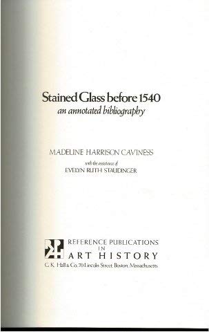 Stained Glass Before 1540: An Annotated Bibliography (A Reference publication in art history) (9780816183326) by Caviness, Madeline H.