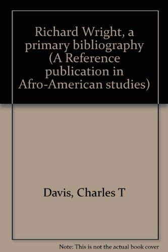 9780816184101: Richard Wright, a primary bibliography (A Reference publication in Afro-American studies)