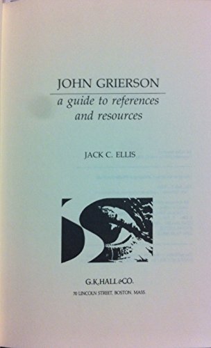 John Grierson: A Guide to References and Resources (Reference Publication in Film) (9780816185191) by Ellis, Jack C.