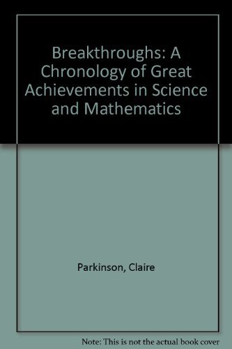 Imagen de archivo de Breakthroughs : A Chronology of Great Achievements in Science and Mathematics, 1200-1930 a la venta por Better World Books