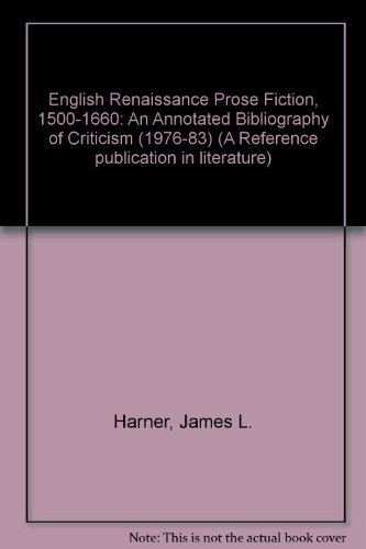 English Renaissance prose fiction, 1500-1660: An annotated bibliography of criticism, 1976-1983 (A Reference publication in literature) (9780816187096) by Harner, James L