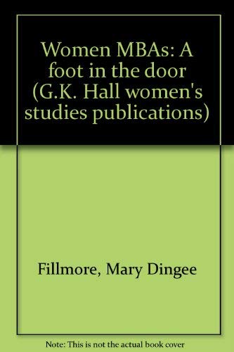 Stock image for Women MBAs: A foot in the door (G.K. Hall women's studies publications) for sale by Irish Booksellers