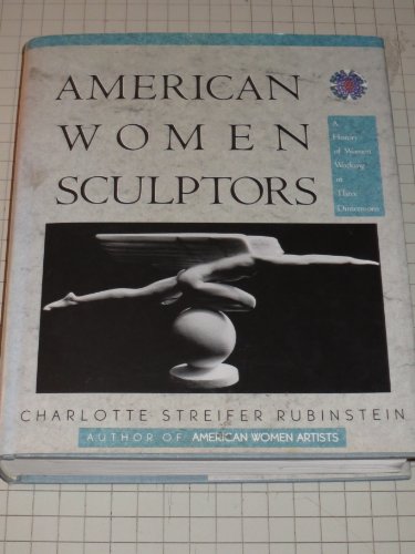 American Women Sculptors: A History of Women Working in Three Dimensions - Rubinstein, Charlotte Streifer