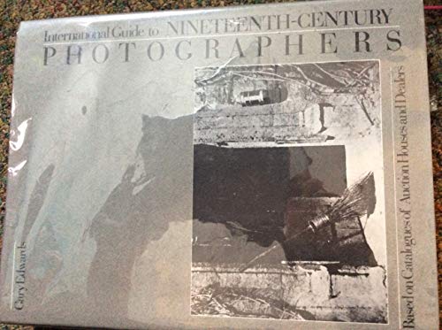 International Guide to Nineteenth Century Photographers and Their Works: Based on Catalogues of A...