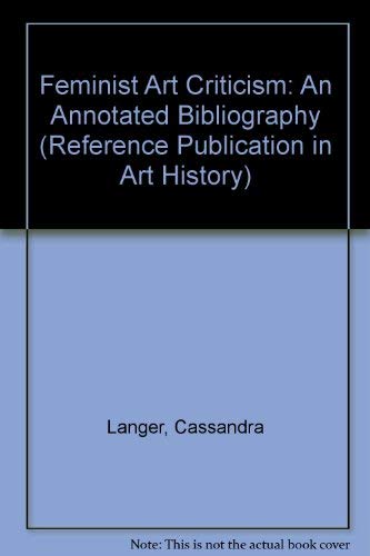 Feminist Art Criticism: An Annotated Bibliography (Reference Publication in Art History) (9780816189489) by Langer, Cassandra L.