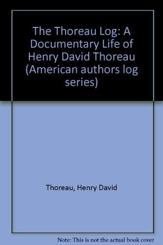 The Thoreau Log: A Documentary Life of Henry David Thoreau (American Authors Log Series) (9780816189854) by Thoreau, Henry David; Borst, Raymond R.