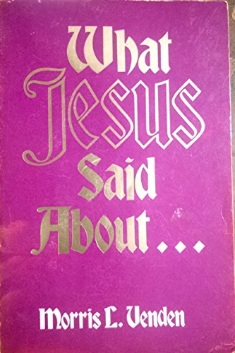 Stock image for What Jesus Said About. for sale by Ed Buryn Books