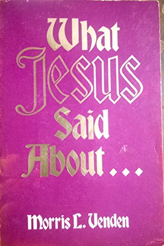 Stock image for What Jesus Said About for sale by ThriftBooks-Atlanta