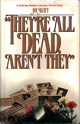 Imagen de archivo de They're All Dead Aren't They? (A Grieving Mother's Journey Toward Hope) a la venta por Lotsa Books