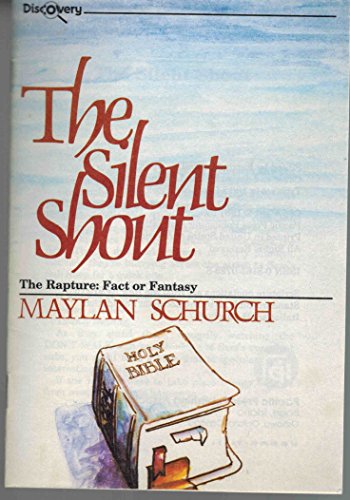 The silent shout: The rapture, fact or fantasy (Discovery) (9780816307289) by Schurch, Maylan