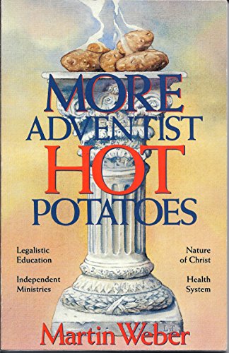 Stock image for More Adventist Hot Potatoes: Legalistic Education, Independent Ministries, Nature of Christ, Health System for sale by Wonder Book