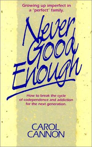 9780816311453: Never Good Enough: Growing Up Imperfect in a "Perfect" Family : How to Break the Cycle of Codependence and Addiction for the Next Generation