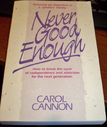 Stock image for Never Good Enough: Growing Up Imperfect in a "Perfect" Family : How to Break the Cycle of Codependence and Addiction for the Next Generation for sale by BooksRun