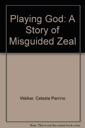 Imagen de archivo de Playing God: A Story of Misguided Zeal a la venta por Better World Books