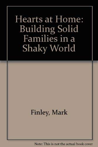 Hearts at Home: Building Solid Families in a Shaky World (9780816312313) by Finley, Mark; Mosley, Steven R.