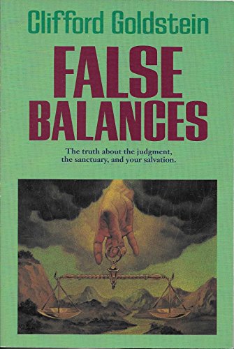 False Balances: The truth about the judgment, the sanctuary, and your salvation - Clifford Goldstein